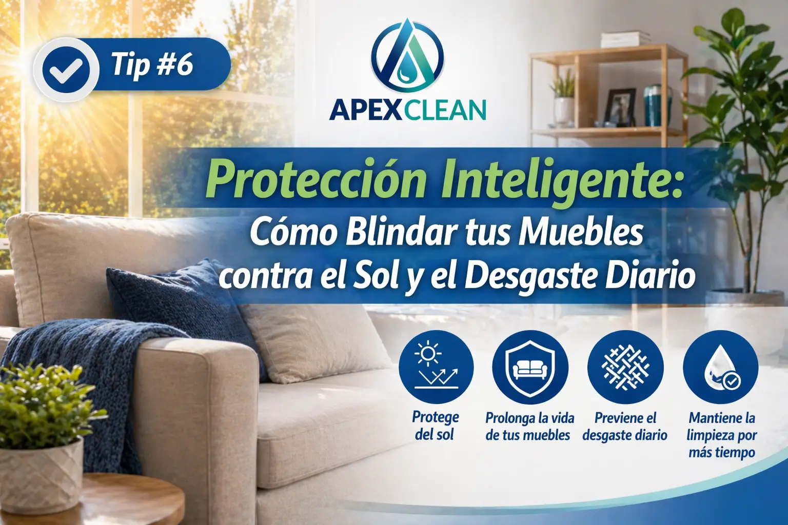 Tip #6: Protección Inteligente: Cómo Blindar tus Muebles contra el Sol y el Desgaste Diario
